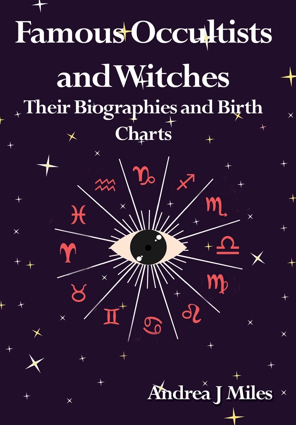 Famous Occultists and Witches: Their Biographies and Birth Charts | Paperback | Dec. 2021 | by Andrea J Miles