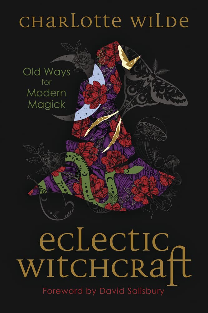 Eclectic Witchcraft: Old Ways for Modern Magick | Charlotte Wilde