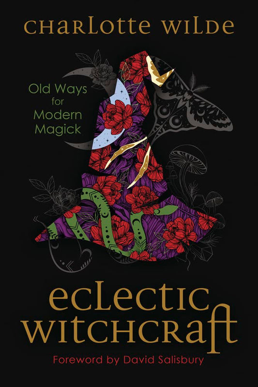 Eclectic Witchcraft: Old Ways for Modern Magick | Charlotte Wilde