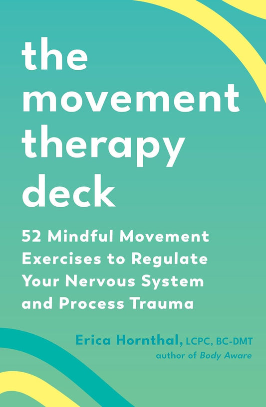 The Movement Therapy Deck: 52 Mindful Movement Exercises to Regulate Your Nervous System and Process Trauma Cards | by Erica Hornthal | Self Lover | Good Vibes