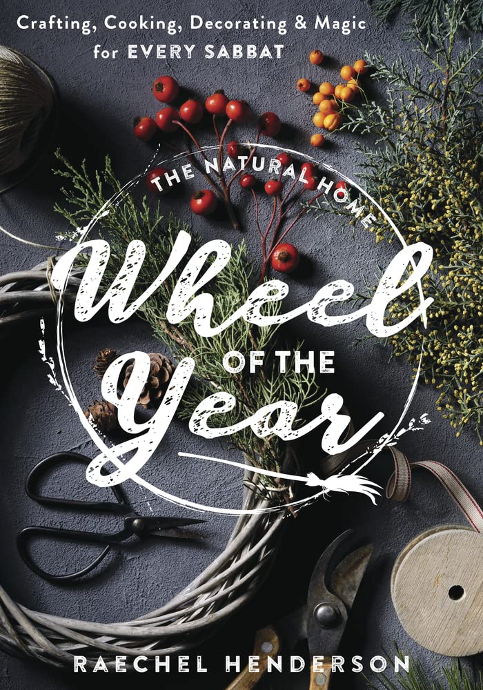 The Natural Home's Wheel of the Year: Crafting, Cooking, Decorating & Magic for Every Sabbat | Paperback | 1 Jan. 2024 | by Raechel Henderson