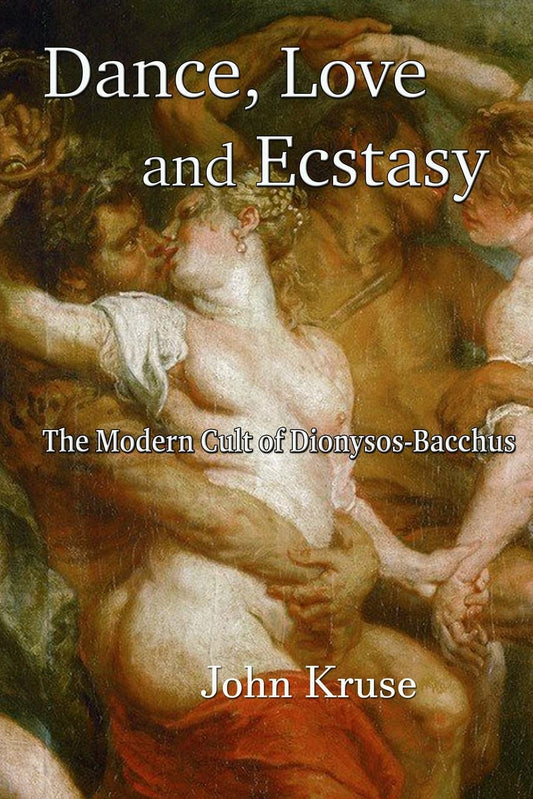 Love, Dance and Ecstasy | Modern Cukt od Dionysos | Paperback | 2022 | John Kruse | Greek Goddess