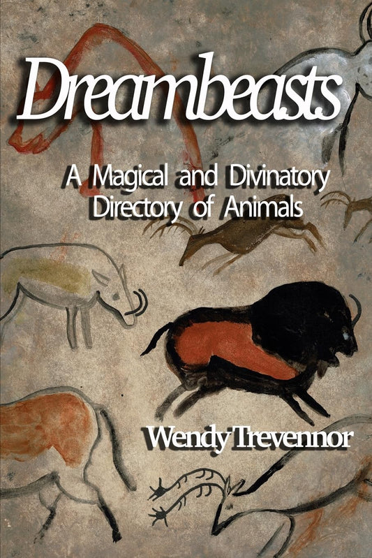 Dreambeasts | Paperback | Nov. 2023 | by Wendy Trevennor | A Magical and Diviniatory Directory of Animals