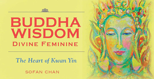 Buddha Wisdom Inspiration Cards - Divine Feminine: The Heart of Kwan Yin, 40 Colour Cards | by Sofan Chan | Affirmation Cards
