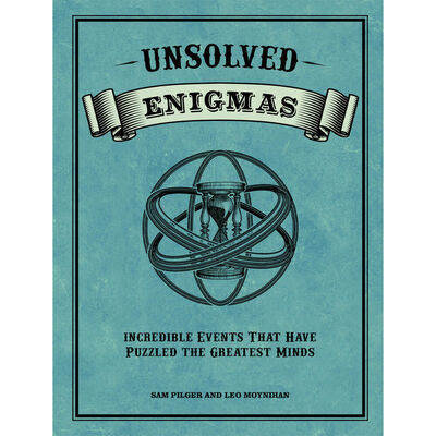 Unsolved Enigmas |By Sam Pilger and Leo Moynihan |