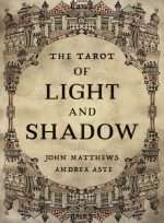 TAROT OF LIGHT AND SHADOW | by John Matthews | Illustrated by Andrea Aste | Divination