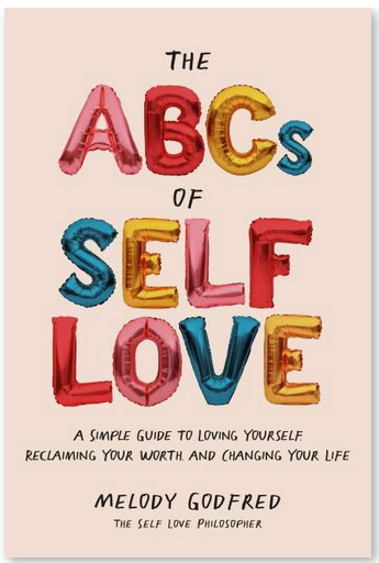 The ABCs of Self Love: A Simple Guide to Loving Yourself, Reclaiming Your Worth, and Changing Your Life Paperback | by Melody Godfred